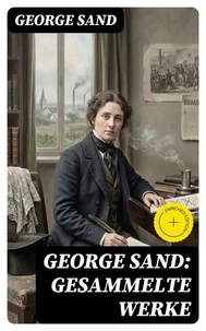 George Sand: Gesammelte Werke