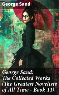 George Sand: The Collected Works (The Greatest Novelists of All Time – Book 11)