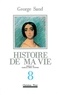 George Sand - Histoire De Ma Vie. Tome 8.