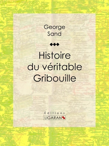  George Sand et  Ligaran - Histoire du véritable Gribouille.