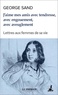 George Sand - J'aime mes amis avec tendresse, avec engouement, avec aveuglement - Lettres aux femmes de sa vie.