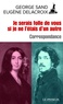 George Sand et Eugène Delacroix - Je serais folle de vous si je ne l'étais d'un autre.