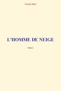 George Sand - L'Homme de Neige (Tome 1).