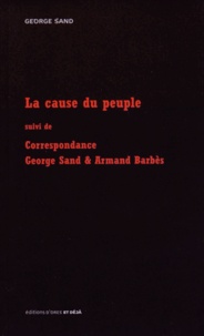 George Sand et Armand Barbès - La cause du peuple suivi de Correspondance Sand & Barbès.
