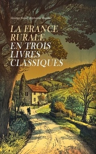 La France Rurale en Trois Livres Classiques - La Belle-Nivernaise: Histoire d'un vieux bateau et de son équipage, Légendes rustiques, La petite Fadette