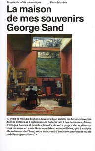 George Sand - La maison de mes souvenirs.