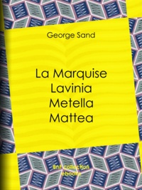 George Sand - La Marquise – Lavinia – Metella – Mattea.