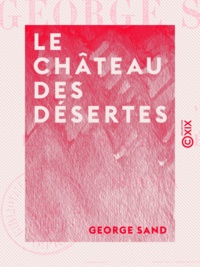 George Sand - Le Château des Désertes - Suivi d'Isidora.