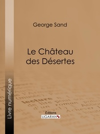 George Sand et  Ligaran - Le Château des Désertes.