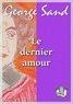 George Sand - Le dernier amour.