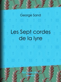George Sand - Les Sept Cordes de la lyre.
