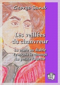George Sand - Les veillées du chanvreur - La mare au diable - François le champi - La petite Fadette.
