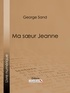 George Sand - Ma soeur Jeanne.