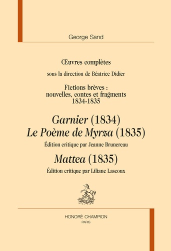 Oeuvres complètes. Garnier (1834) ; Le Poème de Myrza (1835) ; Mattea (1835)