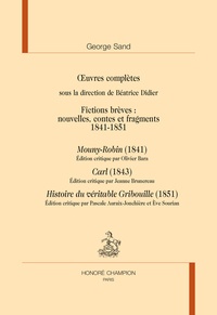 George Sand - Oeuvres complètes - Fictions brèves : nouvelles, contes et fragments 1841-1851 - Mouny-Robin (1841) ; Carl (1843) ; Histoire du véritable Gribouille (1851).