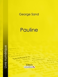 Pdf e book télécharger Pauline 9782335096712 par George Sand, Ligaran en francais