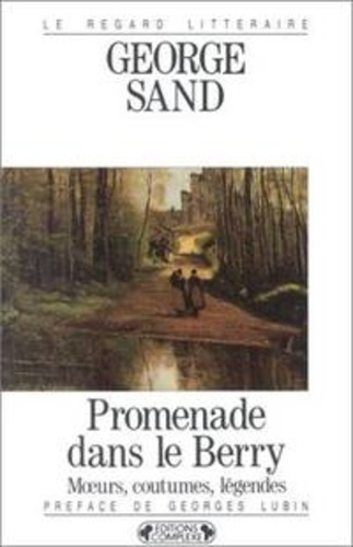 George Sand - Promenade dans le Berry - Moeurs, coutumes, légendes.