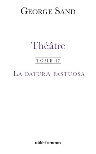 George Sand - Théâtre - Tome 17, La Datura Fastuosa.