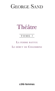 George Sand - Théâtre - Volume 7, La femme battue (1836), Le début de Colombine (1851).