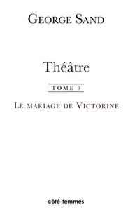 George Sand - Théâtre - Tome 9, Le mariage de Victorine.