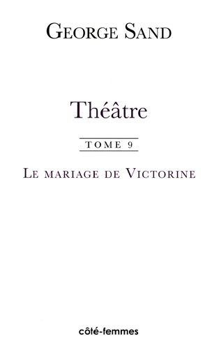 Théâtre. Tome 9, Le mariage de Victorine