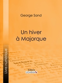 George Sand et  Ligaran - Un hiver à Majorque.