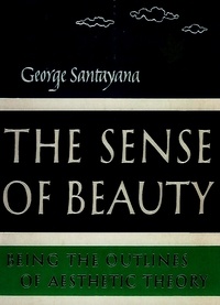George Santayana - The Sense of Beauty.