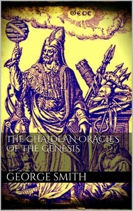 George Smith - The Chaldean oracles of the Genesis.