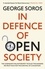 In Defence of Open Society. The Legendary Philanthropist Tackles the Dangers We Must Face for the Survival of Civilisation