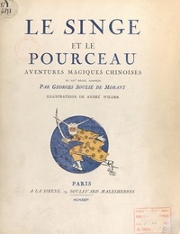 George Soulié de Morant et André Wilder - Le singe et le pourceau - Aventures magiques chinoises du XIIIe siècle.