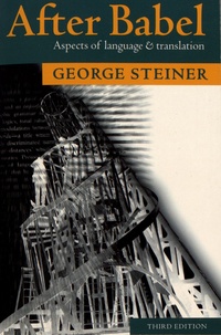 George Steiner - After Babel - Aspects of language and translation.