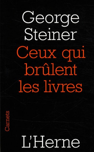 George Steiner - Ceux qui brûlent les livres.