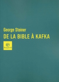 George Steiner - De La Bible A Kafka.