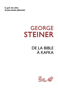 George Steiner - De la Bible à Kafka.