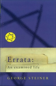 George Steiner - Errata: An Examined Life.