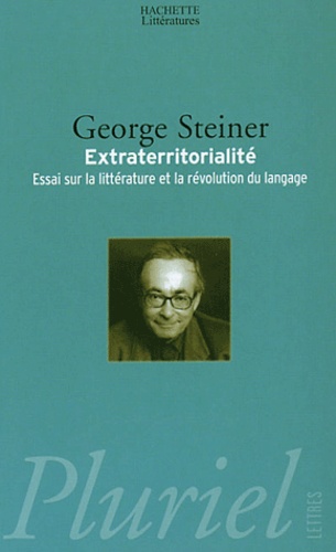 George Steiner - Extraterritorialité - Essai sur la littérature et la révolution du langage.