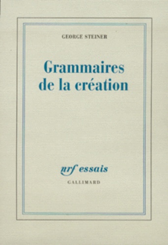 George Steiner - Grammaires de la création.