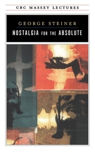George Steiner - Nostalgia for the Absolute.