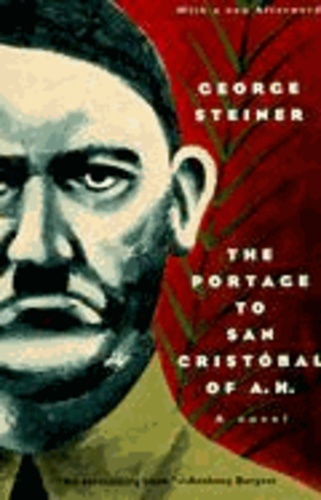 George Steiner - The Portage to San Cristobal of A. H..