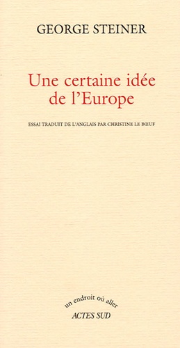 George Steiner - Une certaine idée de l'Europe.