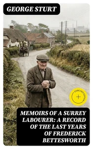 Memoirs of a Surrey Labourer: A Record of the Last Years of Frederick Bettesworth