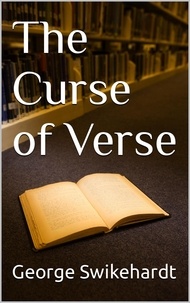 Téléchargez des livres gratuits sur Amazon The Curse of Verse 9781998104000 par George Swikehardt, George Thomas Swikehardt in French