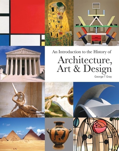  George T Gray - An Introduction to the History of Architecture, Art &amp; Design.