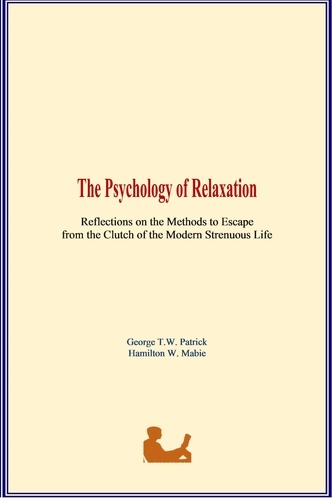 The Psychology of Relaxation. Reflections on the Methods to Escape from the Clutch of the Modern Strenuous Life