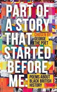 George the Poet et Christienna Fryar - Part of a Story That Started Before Me - Poems about Black British History.
