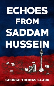  George Thomas Clark - Echoes From Saddam Hussein.