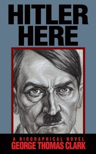  George Thomas Clark - Hitler Here.