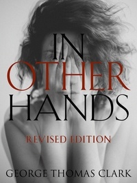  George Thomas Clark - In Other Hands: Revised Edition.