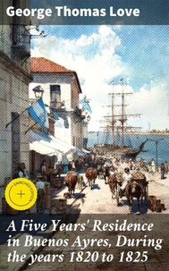 A Five Years' Residence in Buenos Ayres, During the years 1820 to 1825