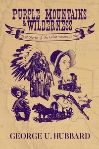  George U. Hubbard - Purple Mountains &amp; Wilderness: True Stories of the Great American West.
